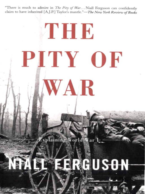 Title details for The Pity of War by Niall Ferguson - Available